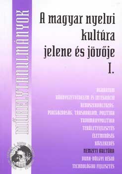 A magyar nyelvi kult�ra jelene �s j�v�je I-II.