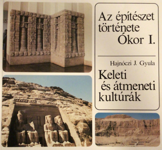 Hajn�czi J. Gyula - Az �p�t�szet t�rt�nete - �kor I. - Keleti �s �tmeneti kult�r�k