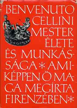 Benvenuto Cellini - Benvenuto Cellini mester �lete... amik�ppen � maga meg�rta Firenz�ben