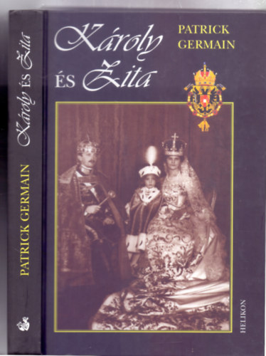 Fordtotta: Novk Petra Patrick Germain - Kroly s Zita - Az Osztrk - Magyar monarchia utols uralkodprja (Ausztriai Rudolf fherceg elszavval)