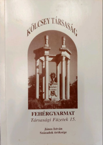 Csorba S�ndor  (szerk.) - Feh�rgyarmat - T�rsas�gi F�zetek 15 - J�nos Istv�n Sz�zadok �r�ks�ge (K�lcsey T�rsas�g)
