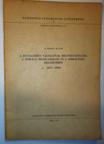 T. M�rei Kl�ra - A feudalizmus v�ls�g�nak megnyilv�nul�sa a somogyi mez�gazdas�g �s a jobb�gys�g helyzet�ben (1815-1836)