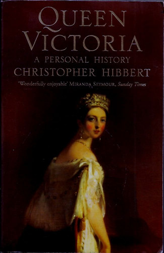 Christopher Hibbert - Queen Victoria - A Personal History