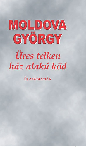 Moldova György - Üres telken ház alakú köd - Új aforizmák !