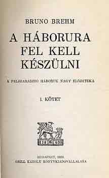 Bruno Brehm - A hborra fel kell kszlni I-II.