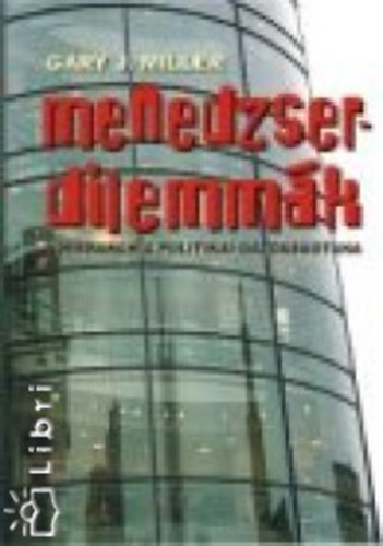 Garyj. Miller - Menedzserdilemmk. A hierarchia politikai gazdasgtana