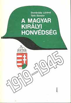 Dombr�dy L�r�nd-T�th S�ndor - A magyar kir�lyi honv�ds�g 1919-1945