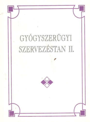 Vincze Zoltn dr. - Gygyszergyi szervezstan II. Rszletes szervezsi ismeretek