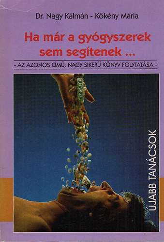 Nagy K�lm�n; K�k�ny M�ria - Ha m�r a gy�gyszerek sem seg�tenek... II.- Term�szetes gy�gy�t�er�k nyom�ban