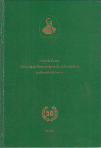 Gyimesi gnes - Klauzl Gbor Mszeripari Szakkzpiskola s Szakiskola a "hajdani 14. sz. Intzet" fennllsnak 50. vfordulja alkalmbl kiadott vknyv 2004/2005. tanv