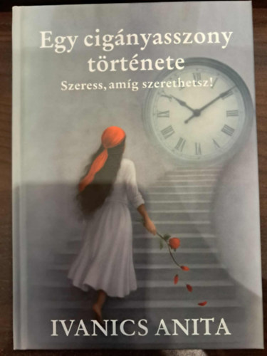 Ivanics Anita - Egy cigányasszony története