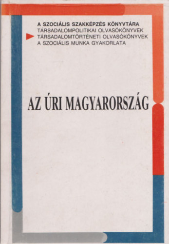 Léderer Pál  (összeáll.) - Az úri Magyarország (Társadalomszerkezet és rétegrajzok I. - Az elitektől a kishivatalnokig)