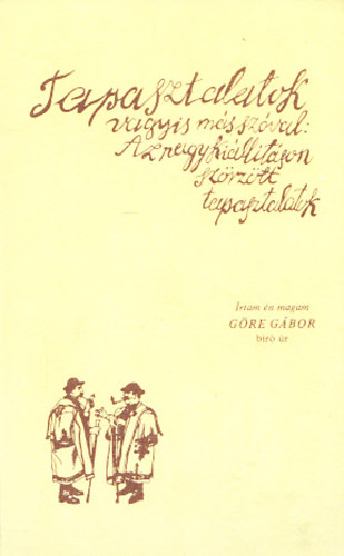 Gre Gbor - Tapasztalatok (vagyis ms szval: az nagy killtson szrztt tapasztalatok)- reprint