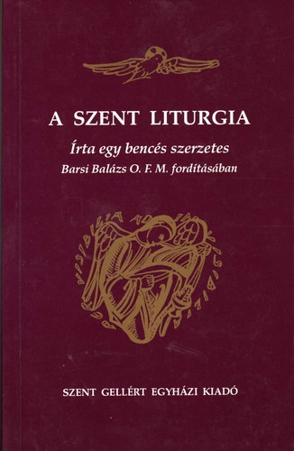 A szent liturgia (írta egy bencés szerzetes Barsi Balázs O.F.M. ford.)