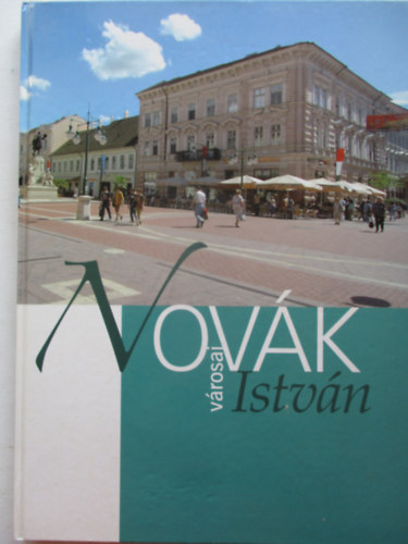 Szvay Istvn  (szerk.) - Novk Istvn vrosai (Szeged, Mak, Szarvas)