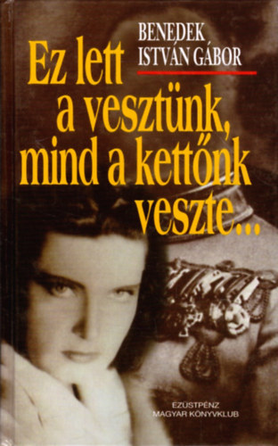 Benedek Istvn Gbor - Ez lett a vesztnk, mind a kettnk veszte...(Filmregny)