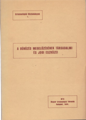 Dr. Lvai Mikls  (szerk.) - A bnzs megelzsnek trsadalmi s jogi eszkzei (Kriminolgiai kzlemnyek 1.)