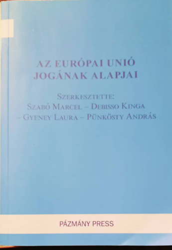 Debisso Kinga, Gyeney Laura, Pnksty Andrs Szab Marcel - Az Eurpai Uni jognak alapjai