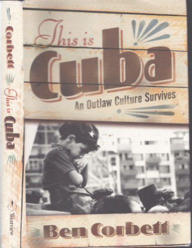 Ben Corbett - This is Cuba: An Outlaw Culture Survives