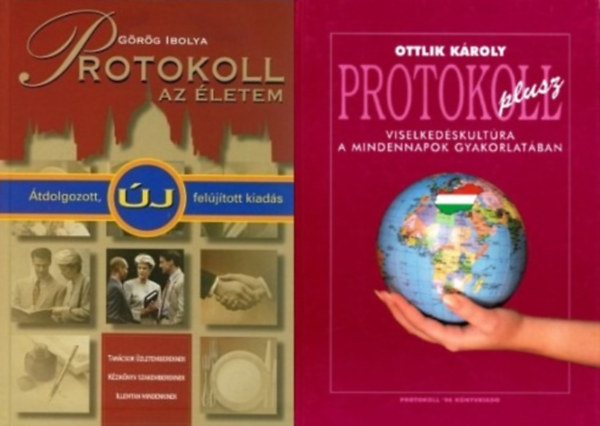 Grg Ibolya Ottlik Kroly - 2 m a protokollrl: Protokoll plusz + Protokoll - az letem Lzrtl Orbnig. Tancsok zletembereknek, kziknyv szakembereknek, illemtan mindenkinek