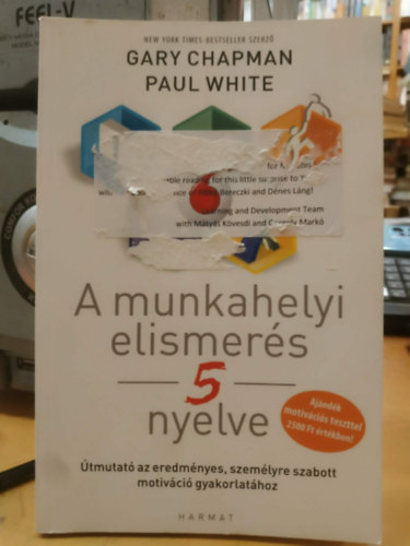 Gary Chapman Paul White - A munkahelyi elismer�s 5 nyelve - �tmutat� az eredm�nyes, szem�lyre szabott motiv�ci� gyakorlat�hoz