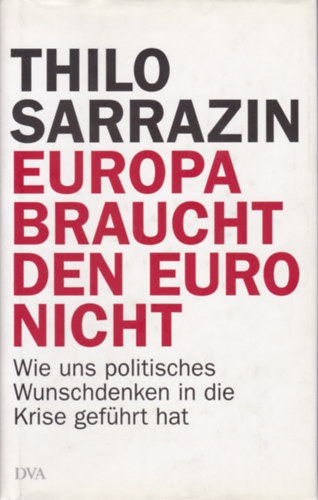 Thilo Sarazin - Europa braucht den Euro nicht