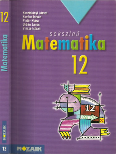 Kosztolnyi Jzsef Kovcs Istvn Pintr Klra Urbn Jnos Dr. Vincze Istvn - Sokszn matematika tanknyv 12. (MS-2312)