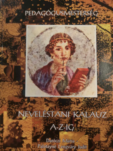 Daróczi Mária - Palotayné Lengváry Judit - Neveléstani kalauz A-Z-ig