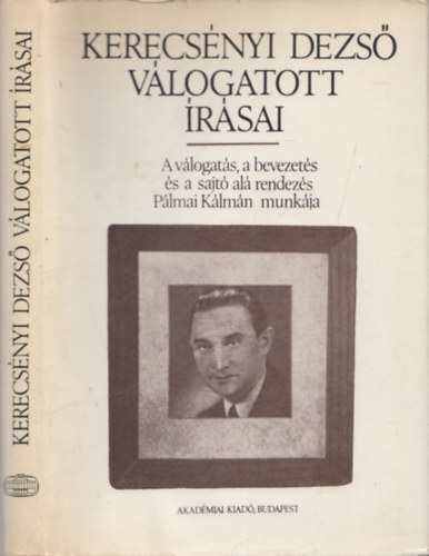 P�lmai K�lm�n  (szerk.) - Kerecs�nyi Dezs� v�logatott �r�sai (szerkeszt� �ltal dedik�lt)