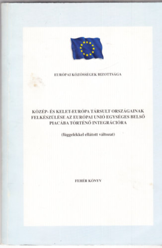 Kzp- s Kelet-Eurpa trsult orszgainak felkszlse az eurpai uni egysges bels piacba trtn integrcira (fggelkkel elltott vltozat)