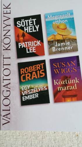 Jamie Brenner, Robert Crais, Susan Wiggs Patrick Lee - Sötét hely Megrajzolt otthon Egy veszélyes ember Köztünk marad Válogatott könyvek 2021/02