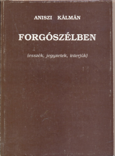 Aniszi K�lm�n - Forg�sz�lben (essz�k, jegyzetek, interj�k)