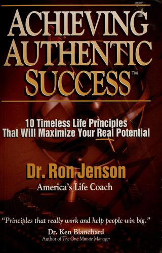 Jenson Ron - Achieving authentic success : 10 timeless life principles that will maximize your real potential