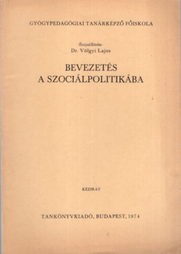 Dr. V�lgyi Lajos - Bevezet�s a szoci�lpolitik�ban -Gy�gypedag�giai Tan�rk�pz� F�iskola 1974