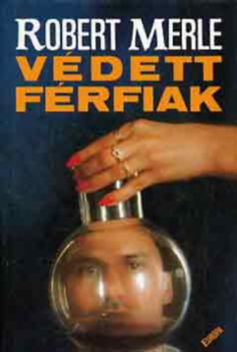Robert Merle - Védett férfiak