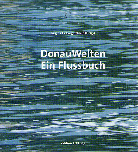 Regina Hellwig-Schmid - DonauWelten: Ein Flussbuch