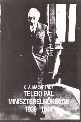 C.A. Macartney - Teleki P�l minisztereln�ks�ge 1939-1941