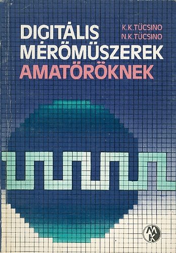 K.K. Tücsino; N.K. Tücsino - Digitális mérőműszerek amatőröknek