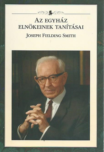 Az egyh�z eln�keinek tan�t�sai-Joseph F. Smith
