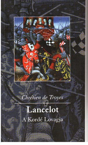 Chrtien de Troyes - Lancelot, a Kord Lovagja