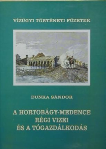 Dunka Sándor Dr. - A Hortobágy-medence régi vizei és a tógazdálkodás