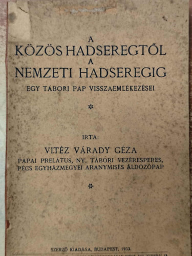 vitéz Várady Géza - A közös hadseregtől a nemzeti hadseregig. Egy tábori pap visszaemlékezései
