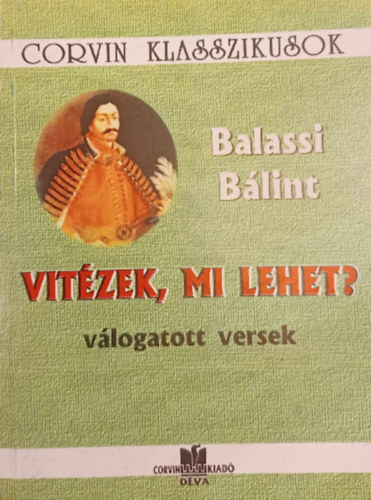 Balassi Blint - Vitzek, mi lehet? vlogatott versek - Corvin Klasszikusok