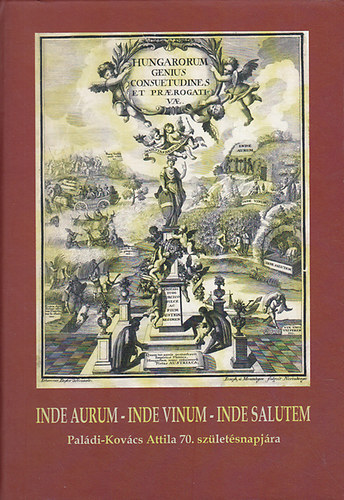 Bti Anik, Kiss Rka szerk. Bali Jnos - Inde aurum, inde vinum, inde salutem : Paldi-Kovcs Attila 70. szletsnapjra