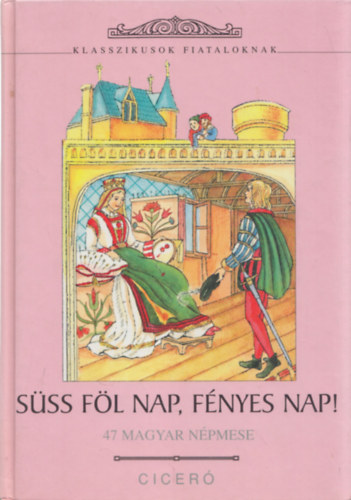 Rnyi Krisztina  (ill.) Szende Aladr (szerk.) - Sss fl Nap, fnyes Nap! (47 magyar npmese)