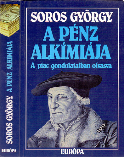 Soros Gy�rgy - A p�nz alk�mi�ja (a piac gondolataiban olvasva)