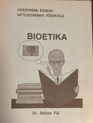 Dr. Bal�zs P�l - Bioetika az emberi �let erk�lcsteol�gi�ja