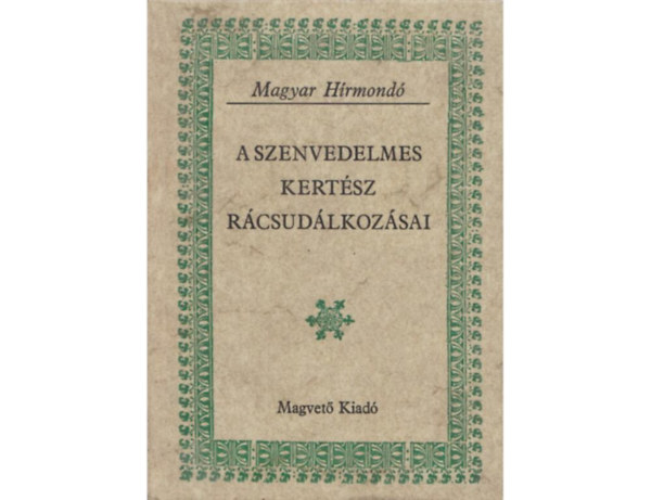 Wilhelm Mller Szirmay Antal Pethe Ferenc Lippai Jnos - A szenvedelmes kertsz rcsudlkozsai DOKUMENTUMOK A MAGYAR KERTKULTRA VEZREDES TRTNETHEZ  Az etelkzi npekrl, A szktk szomszdai, A pincegazdszatrl, borkereskedsrl