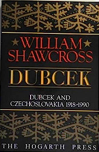 William Shawcross - DUBCEK - Dubcek and Czechoslovakia 1918-1990