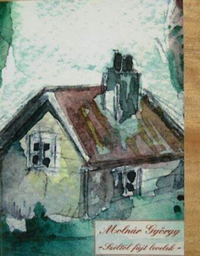 Molnár Gyula - Széltől fújt levelek